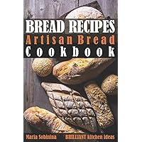Bread Recipes: Artisan Bread Cookbook