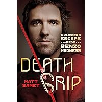 Death Grip: A Climber's Escape from Benzo Madness Death Grip: A Climber's Escape from Benzo Madness Hardcover Kindle Paperback
