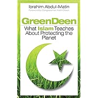 Green Deen: What Islam Teaches about Protecting the Planet Green Deen: What Islam Teaches about Protecting the Planet Kindle Paperback
