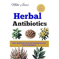 Herbal Antibiotics : Learn New To Treat Bacterial And Viral Infections Herbal Antibiotics : Learn New To Treat Bacterial And Viral Infections Kindle Paperback