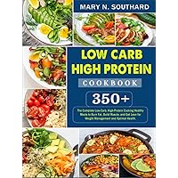 Low Carb High Protein Cookbook: 350+ The Complete Low-Carb, High-Protein Cooking Healthy Meals to Burn Fat, Build Muscle, and Get Lean for Weight Management and Optimal Health. Low Carb High Protein Cookbook: 350+ The Complete Low-Carb, High-Protein Cooking Healthy Meals to Burn Fat, Build Muscle, and Get Lean for Weight Management and Optimal Health. Paperback Hardcover