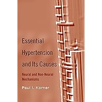 Essential Hypertension and Its Causes: Neural and Non-Neural Mechanisms Essential Hypertension and Its Causes: Neural and Non-Neural Mechanisms Hardcover Kindle