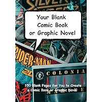 Your Blank Comic Book or Graphic Novel: 150 Blank Pages for You to Create a Comic Book or Graphic Novel