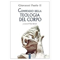 Compendio della Teologia del corpo (Italian Edition) Compendio della Teologia del corpo (Italian Edition) Kindle Paperback