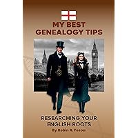 My Best Genealogy Tips: Researching Your English Roots My Best Genealogy Tips: Researching Your English Roots Kindle Hardcover Paperback