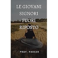 LE GIOVANI SIGNORI FUORI RIPOSTO (Italian Edition) LE GIOVANI SIGNORI FUORI RIPOSTO (Italian Edition) Kindle Hardcover Paperback