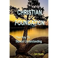 Christian Foundation: Your Key To Biblical Understanding (Christian Growth)