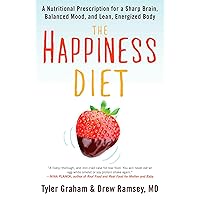The Happiness Diet: A Nutritional Prescription for a Sharp Brain, Balanced Mood, and Lean, Energized Body The Happiness Diet: A Nutritional Prescription for a Sharp Brain, Balanced Mood, and Lean, Energized Body Paperback Kindle Hardcover