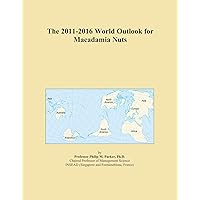 The 2011-2016 World Outlook for Macadamia Nuts