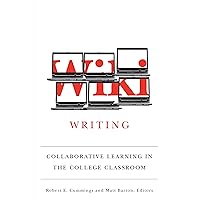 Wiki Writing: Collaborative Learning in the College Classroom Wiki Writing: Collaborative Learning in the College Classroom Kindle Paperback