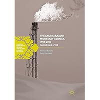 The Saudi Arabian Monetary Agency, 1952-2016: Central Bank of Oil (Financial Institutions, Reforms, and Policies in Muslim Countries) The Saudi Arabian Monetary Agency, 1952-2016: Central Bank of Oil (Financial Institutions, Reforms, and Policies in Muslim Countries) Kindle Hardcover Paperback