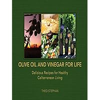 Olive Oil and Vinegar for Life: Delicious Recipes for Healthy Caliterranean Living Olive Oil and Vinegar for Life: Delicious Recipes for Healthy Caliterranean Living Kindle Hardcover Paperback