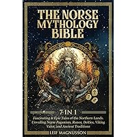 The Norse Mythology Bible: [7 in 1] Fascinating & Epic Tales of the Northern Lands: Unveiling Norse Paganism, Runes, Deities, Viking Valor, and Ancient Traditions The Norse Mythology Bible: [7 in 1] Fascinating & Epic Tales of the Northern Lands: Unveiling Norse Paganism, Runes, Deities, Viking Valor, and Ancient Traditions Paperback Kindle