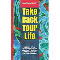 Take Back Your Life: 103 Highly-Effective Strategies to Snuff Out a Narcissist’s Gaslighting and Enjoy the Happy Life You Really Deserve (Detoxifying Your Life) Take Back Your Life: 103 Highly-Effective Strategies to Snuff Out a Narcissist’s Gaslighting and Enjoy the Happy Life You Really Deserve (Detoxifying Your Life) Paperback