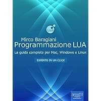 Programmazione LUA: La guida completa per Mac, Windows e Linux (Esperto in un click) (Italian Edition) Programmazione LUA: La guida completa per Mac, Windows e Linux (Esperto in un click) (Italian Edition) Kindle
