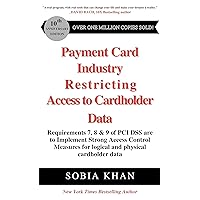 Payment Card Industry - Restricting Access to Cardholder Data: Requirements 7, 8 & 9 of PCI DSS are to Implement Strong Access Control Measures for logical and physical cardholder data