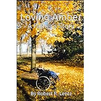 Loving Amber: A Father's Story Loving Amber: A Father's Story Paperback Kindle