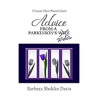 Advice from a Parkinson's Widow: 20 Lessons I Never Wanted to Learn (Parkinson's Disease Book 2) Advice from a Parkinson's Widow: 20 Lessons I Never Wanted to Learn (Parkinson's Disease Book 2) Kindle