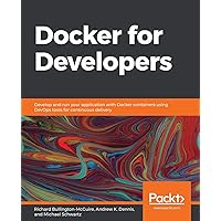 Docker for Developers: Develop and run your application with Docker containers using DevOps tools for continuous delivery Docker for Developers: Develop and run your application with Docker containers using DevOps tools for continuous delivery Paperback Kindle
