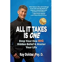 All It Takes Is One: Drop Your One BIG Hidden Belief and Master Your Life All It Takes Is One: Drop Your One BIG Hidden Belief and Master Your Life Paperback Kindle Hardcover