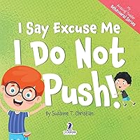 I Say Excuse Me. I Do Not Push!: An Affirmation-Themed Toddler Book About Not Pushing (Ages 2-4) (My Amazing Toddler Behavioral Series)