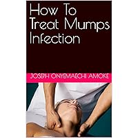 How To Treat Mumps Infection How To Treat Mumps Infection Kindle