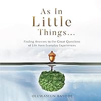 As in Little Things...: Finding Answers to the Great Questions of Life from Everyday Experiences As in Little Things...: Finding Answers to the Great Questions of Life from Everyday Experiences Audible Audiobook Paperback Kindle
