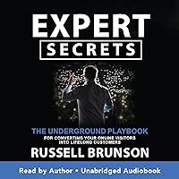 Expert Secrets: The Underground Playbook for Converting Your Online Visitors into Lifelong Customers Expert Secrets: The Underground Playbook for Converting Your Online Visitors into Lifelong Customers