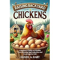 Raising Backyard Chickens: A Beginner’s Guide to a Healthy Flock, Boosting Egg Production, and Fresh Eggs for Life! (Essentials of Modern Livestock Management) Raising Backyard Chickens: A Beginner’s Guide to a Healthy Flock, Boosting Egg Production, and Fresh Eggs for Life! (Essentials of Modern Livestock Management) Paperback Kindle Audible Audiobook Hardcover