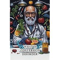 What Is Conversion Disorder?: Delve into conversion disorder, a condition where psychological stress leads to physical symptoms. Diagnosis and treatment. What Is Conversion Disorder?: Delve into conversion disorder, a condition where psychological stress leads to physical symptoms. Diagnosis and treatment. Paperback