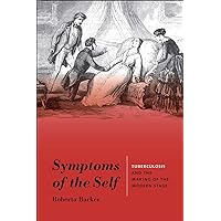 Symptoms of the Self: Tuberculosis and the Making of the Modern Stage (Studies Theatre Hist & Culture) Symptoms of the Self: Tuberculosis and the Making of the Modern Stage (Studies Theatre Hist & Culture) Paperback Kindle