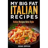 MY BIG FAT ITALIAN RECIPES COOKBOOK: Italian Recipes Keto Style