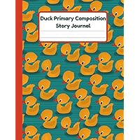 Duck Primary Composition Story Journal: Dotted Mid Line And Drawing Space Notebook For Grades K-2 | Duck Draw And Write Journal For Kids | 120 Pages | 8.5 x 11 In