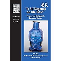 It All Depends on the Dose: Poisons and Medicines in European History (ISSN) It All Depends on the Dose: Poisons and Medicines in European History (ISSN) Kindle Hardcover Paperback