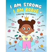 I Am Strong, I Am Brave: Coloring Confidence: Develop Mindfulness and Gratitude through Positive Affirmations