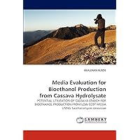 Media Evaluation for Bioethanol Production from Cassava Hydrolysate: POTENTIAL UTILIZATION OF CASSAVA STARCH FOR BIOETHANOL PRODUCTION FROM LOW COST MEDIA USING Saccharomyces cerevisiae
