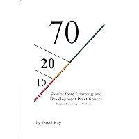 70:20:10 Stories from Learning and Development Practitioners: 70:20:10 Beyond concept: Volume 1