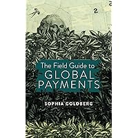 The Field Guide to Global Payments The Field Guide to Global Payments Paperback Kindle
