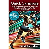 Quick Carnivore: No nonsense fast guide to the science, how to and the amazing benefits of a carnivore diet