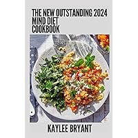 The New Outstanding 2024 Mind Diet Cookbook: Essential Guide With Healthy Recipes The New Outstanding 2024 Mind Diet Cookbook: Essential Guide With Healthy Recipes Paperback Kindle