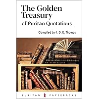 The Golden Treasury of Puritan Quotations (Puritan Paperbacks) The Golden Treasury of Puritan Quotations (Puritan Paperbacks) Paperback