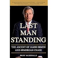 Last Man Standing: The Ascent of Jamie Dimon and JPMorgan Chase Last Man Standing: The Ascent of Jamie Dimon and JPMorgan Chase Paperback Kindle Hardcover