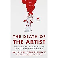The Death of the Artist: How Creators Are Struggling to Survive in the Age of Billionaires and Big Tech The Death of the Artist: How Creators Are Struggling to Survive in the Age of Billionaires and Big Tech Paperback Audible Audiobook Kindle Hardcover