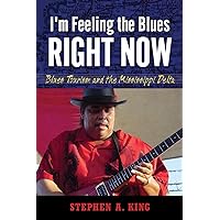 I'm Feeling the Blues Right Now: Blues Tourism and the Mississippi Delta (American Made Music Series) I'm Feeling the Blues Right Now: Blues Tourism and the Mississippi Delta (American Made Music Series) Paperback Kindle Hardcover