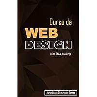Curso de Web Design: HTML, CSS e Javascript (Curso Completo de Desenvolvimento Web Livro 1) (Portuguese Edition) Curso de Web Design: HTML, CSS e Javascript (Curso Completo de Desenvolvimento Web Livro 1) (Portuguese Edition) Kindle Paperback