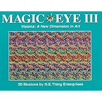Magic Eye III, Vol. 3 Visions A New Dimension in Art 3D Illustrations (Volume 3) Magic Eye III, Vol. 3 Visions A New Dimension in Art 3D Illustrations (Volume 3) Hardcover Paperback