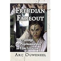 Freudian Fadeout: The Failings of Psychoanalysis in Film Criticism