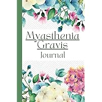 Myasthenia Gravis Journal: Weakness, Pain and Symptom Tracker, Guided Record Book for daily assessment diary, Mood, Sleep, Activity, Medication and Food Logbook, Chronic Autoimmune Disease Management