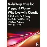 Midwifery Care For Pregnant Women Who Live With Obesity: A Guide to Explaining the Risks and Providing Practical Advice Midwifery Care For Pregnant Women Who Live With Obesity: A Guide to Explaining the Risks and Providing Practical Advice Kindle Hardcover Paperback
