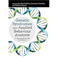 Genetic Syndromes and Applied Behaviour Analysis: A Handbook for ABA Practitioners Genetic Syndromes and Applied Behaviour Analysis: A Handbook for ABA Practitioners Hardcover